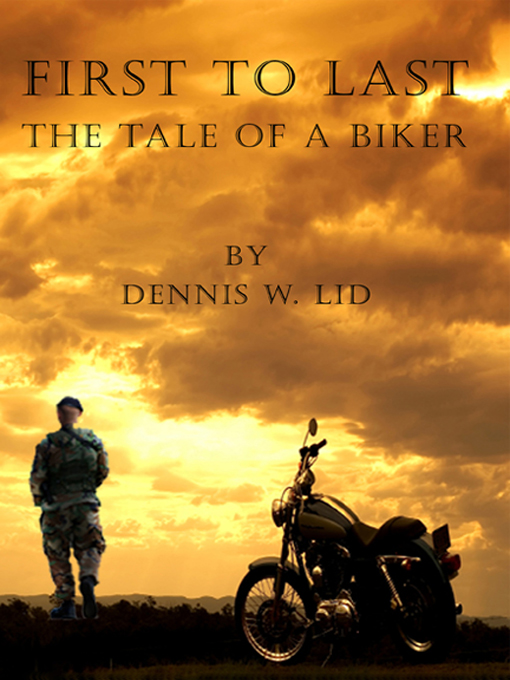 Title details for First to Last - Tale of a Biker by Dennis W. Lid - Available